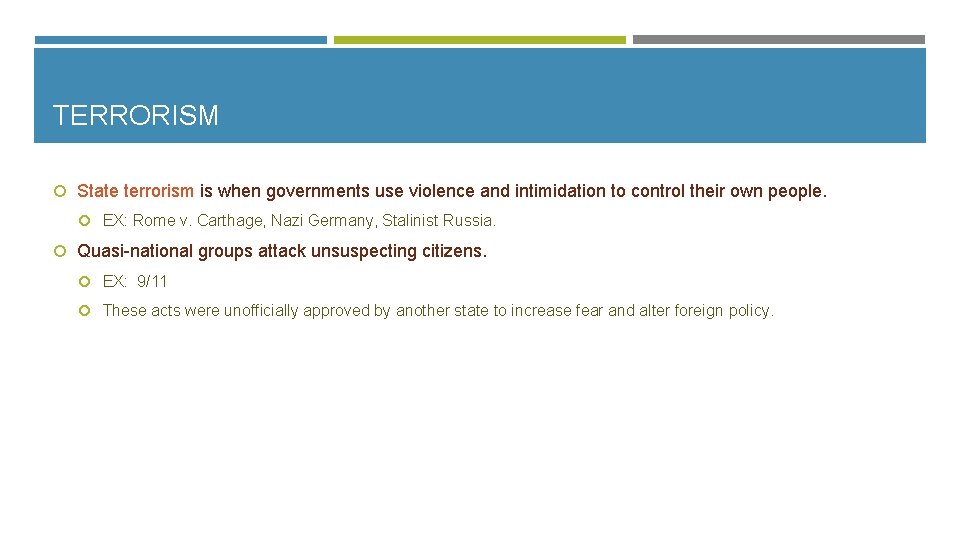 TERRORISM State terrorism is when governments use violence and intimidation to control their own