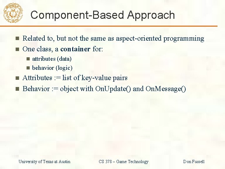 Component-Based Approach Related to, but not the same as aspect-oriented programming One class, a