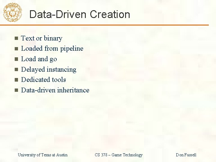 Data-Driven Creation Text or binary Loaded from pipeline Load and go Delayed instancing Dedicated