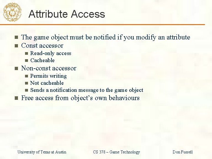 Attribute Access The game object must be notified if you modify an attribute Const