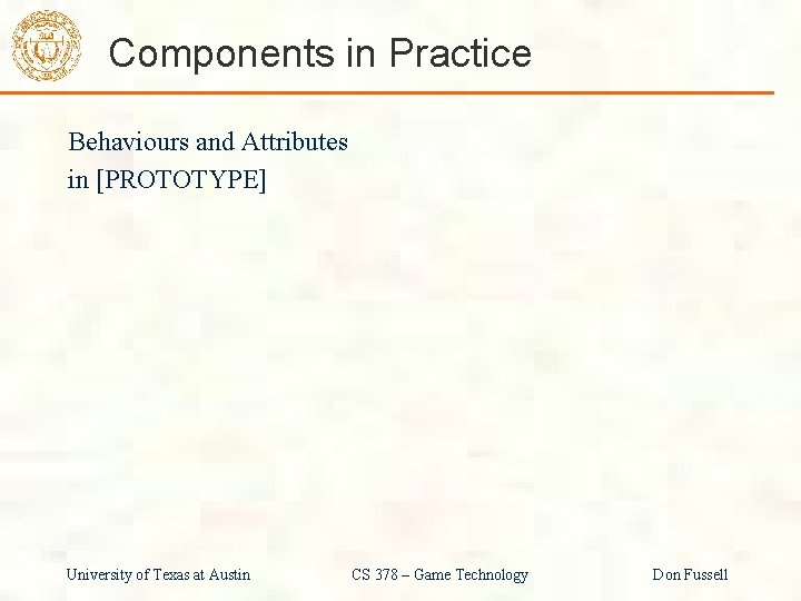 Components in Practice Behaviours and Attributes in [PROTOTYPE] University of Texas at Austin CS