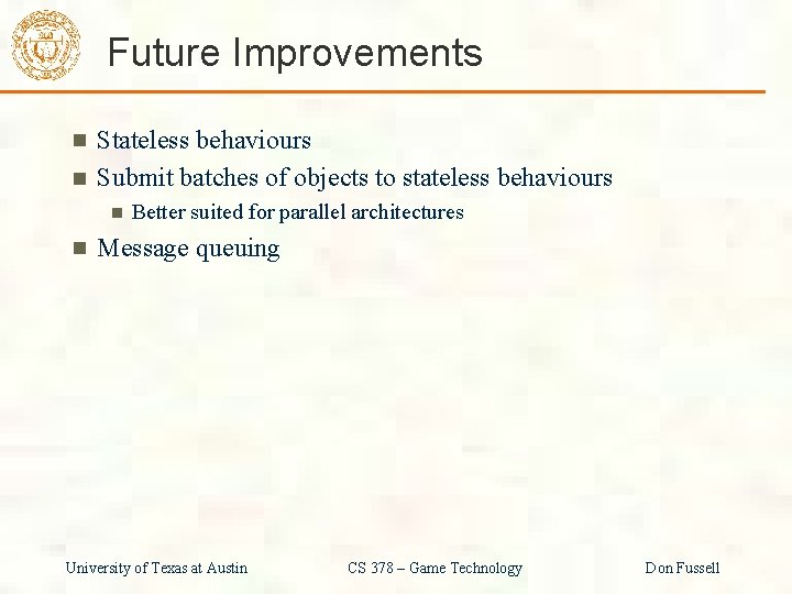 Future Improvements Stateless behaviours Submit batches of objects to stateless behaviours Better suited for