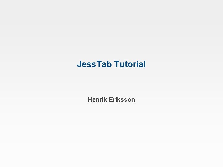 Jess. Tab Tutorial Henrik Eriksson 