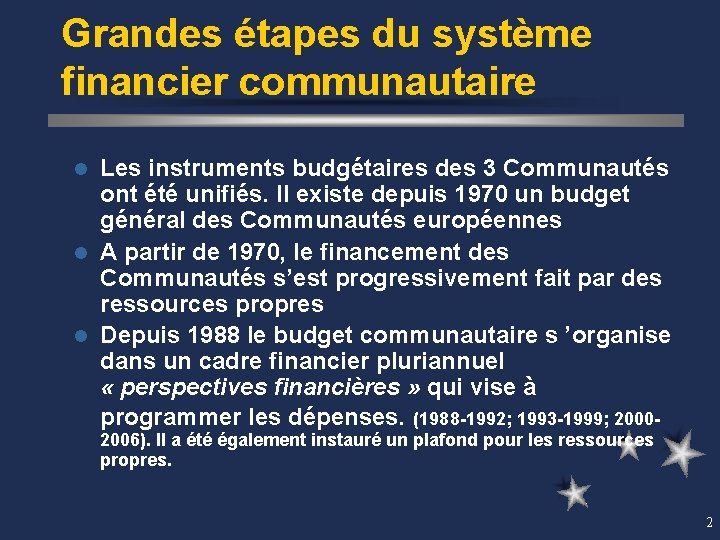 Grandes étapes du système financier communautaire Les instruments budgétaires des 3 Communautés ont été