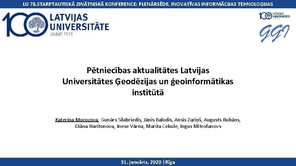 LU 78. STARPTAUTISKĀ ZINĀTNISKĀ KONFERENCE: PLENĀRSĒDE. INOVATĪVAS INFORMĀCIJAS TEHNOLOĢIJAS Pētniecības aktualitātes Latvijas Universitātes Ģeodēzijas