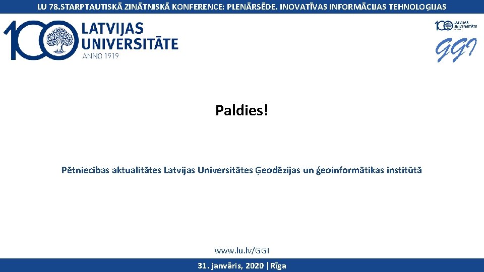 International Symposium on Applied. INOVATĪVAS Geoinformatics LU 78. STARPTAUTISKĀ ZINĀTNISKĀ KONFERENCE: PLENĀRSĒDE. INFORMĀCIJAS TEHNOLOĢIJAS