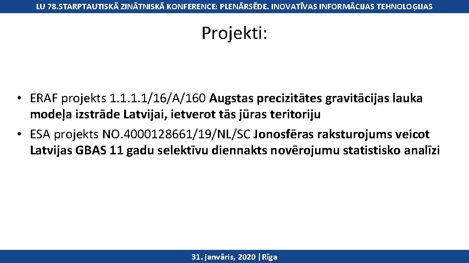 International Symposium on Applied. INOVATĪVAS Geoinformatics LU 78. STARPTAUTISKĀ ZINĀTNISKĀ KONFERENCE: PLENĀRSĒDE. INFORMĀCIJAS TEHNOLOĢIJAS