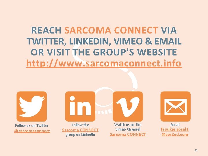 REACH SARCOMA CONNECT VIA TWITTER, LINKEDIN, VIMEO & EMAIL OR VISIT THE GROUP’S WEBSITE