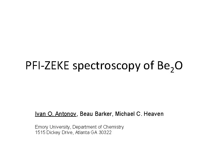 PFI-ZEKE spectroscopy of Be 2 O Ivan O. Antonov, Beau Barker, Michael C. Heaven