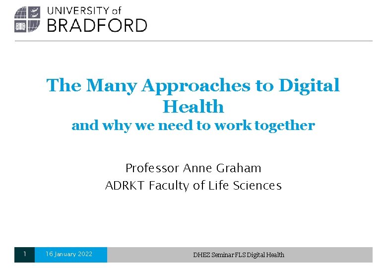The Many Approaches to Digital Health and why we need to work together Professor The Many Approaches to Digital Health and why we need to work together Professor