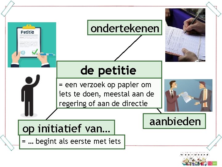 ondertekenen de petitie = een verzoek op papier om iets te doen, meestal aan