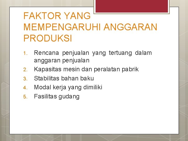 FAKTOR YANG MEMPENGARUHI ANGGARAN PRODUKSI 1. 2. 3. 4. 5. Rencana penjualan yang tertuang