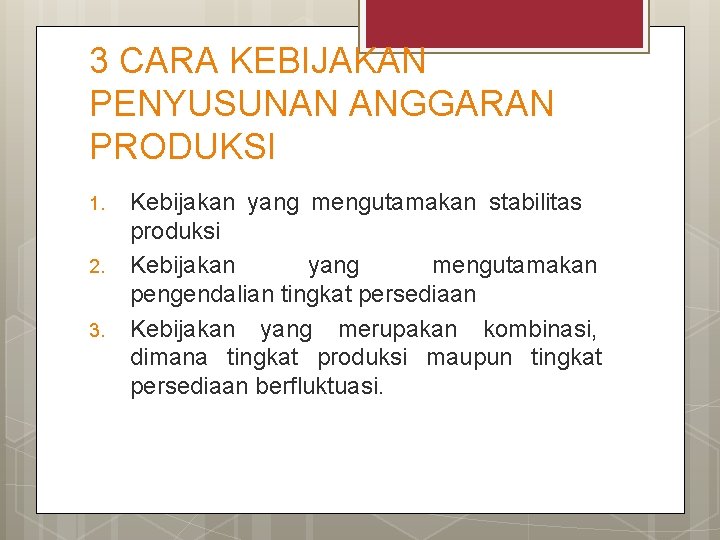 3 CARA KEBIJAKAN PENYUSUNAN ANGGARAN PRODUKSI 1. 2. 3. Kebijakan yang mengutamakan stabilitas produksi