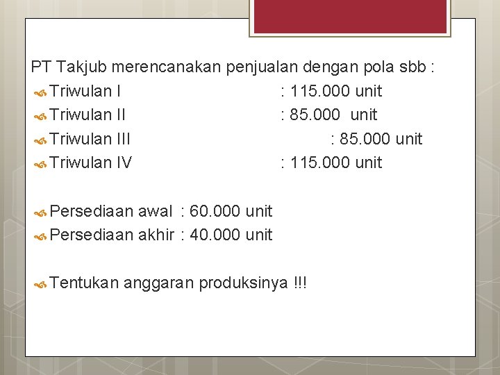 PT Takjub merencanakan penjualan dengan pola sbb : Triwulan I : 115. 000 unit