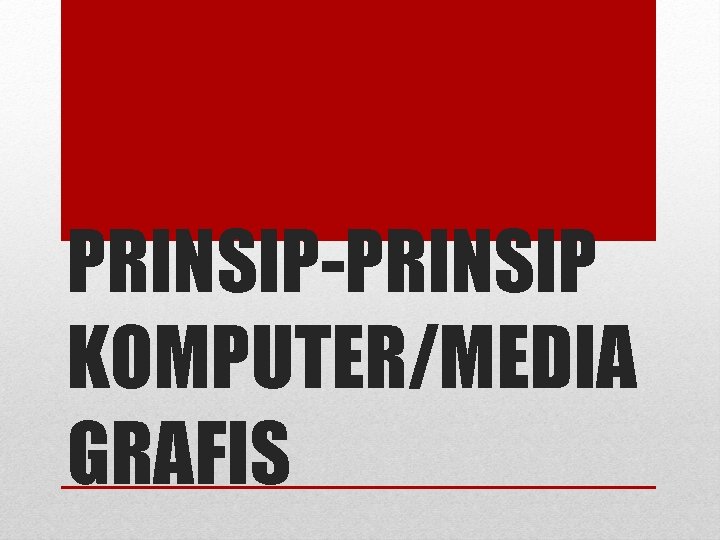 PRINSIP-PRINSIP KOMPUTER/MEDIA GRAFIS 
