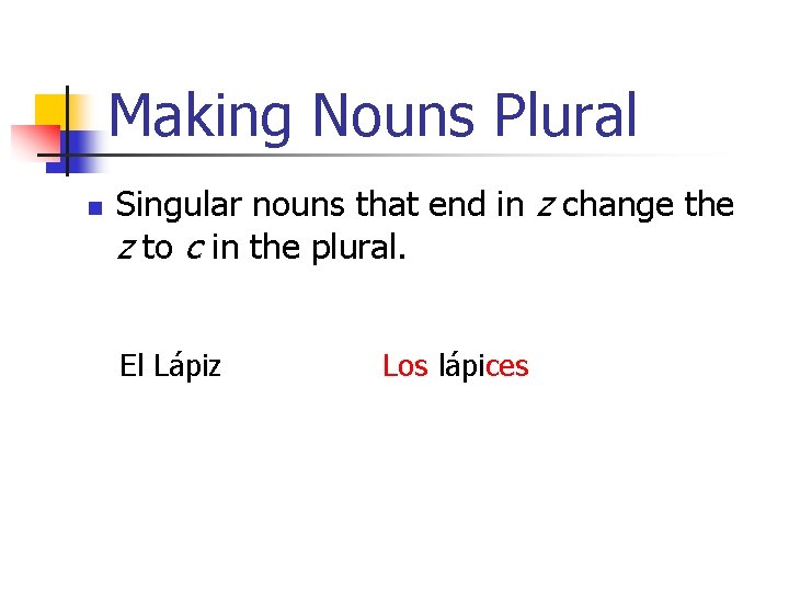 Making Nouns Plural n Singular nouns that end in z change the z to