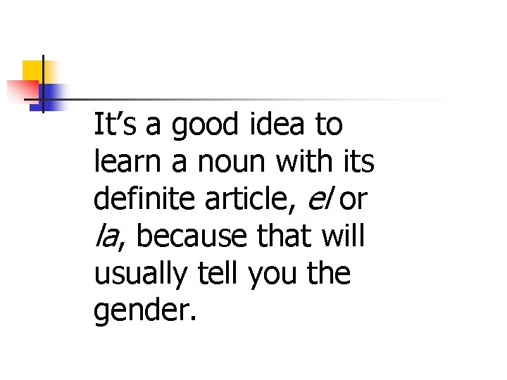 It’s a good idea to learn a noun with its definite article, el or