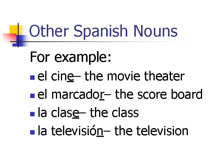 Other Spanish Nouns For example: el n la n cine– the movie theater marcador–