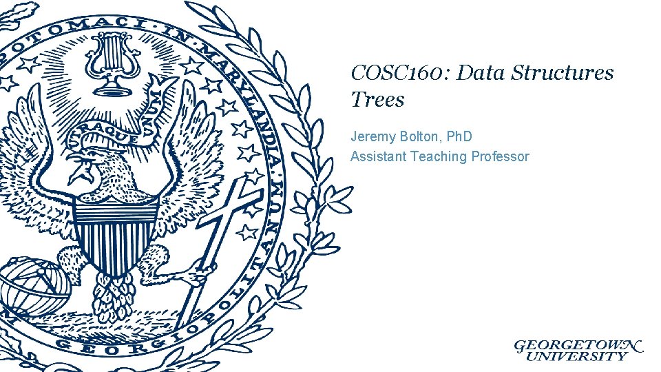 COSC 160: Data Structures Trees Jeremy Bolton, Ph. D Assistant Teaching Professor 