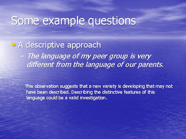 Some example questions • A descriptive approach – The language of my peer group