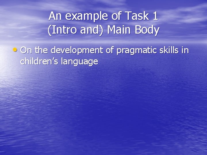 An example of Task 1 (Intro and) Main Body • On the development of