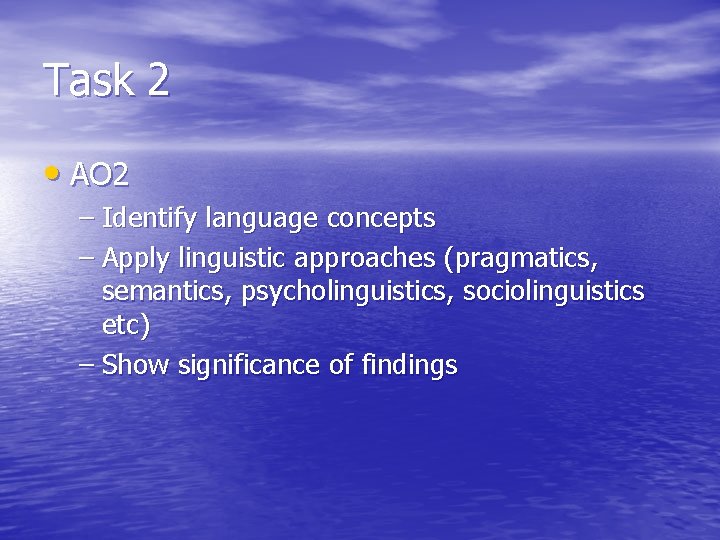 Task 2 • AO 2 – Identify language concepts – Apply linguistic approaches (pragmatics,