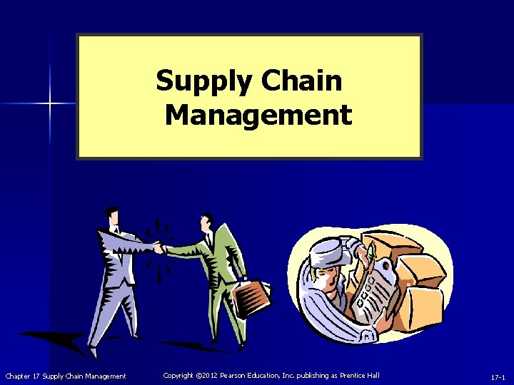 Supply Chain Management Chapter 17 Supply Chain Management Copyright © 2012 Pearson Education, Inc.