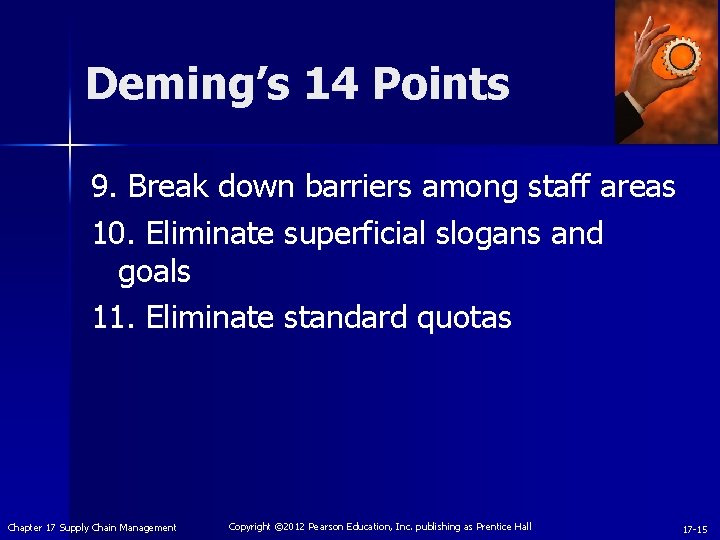 Deming’s 14 Points 9. Break down barriers among staff areas 10. Eliminate superficial slogans