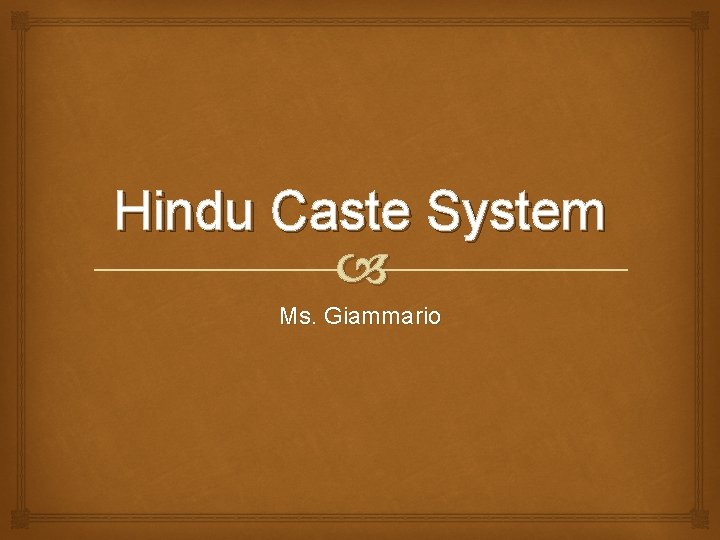 Hindu Caste System Ms. Giammario 