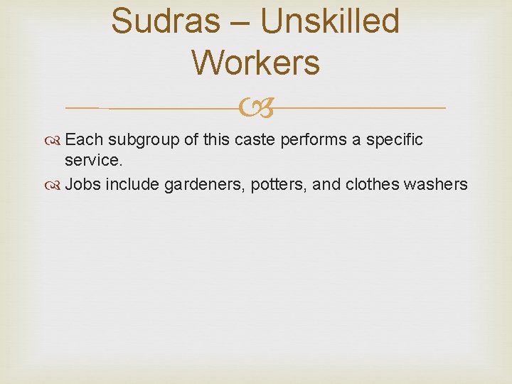 Sudras – Unskilled Workers Each subgroup of this caste performs a specific service. Jobs