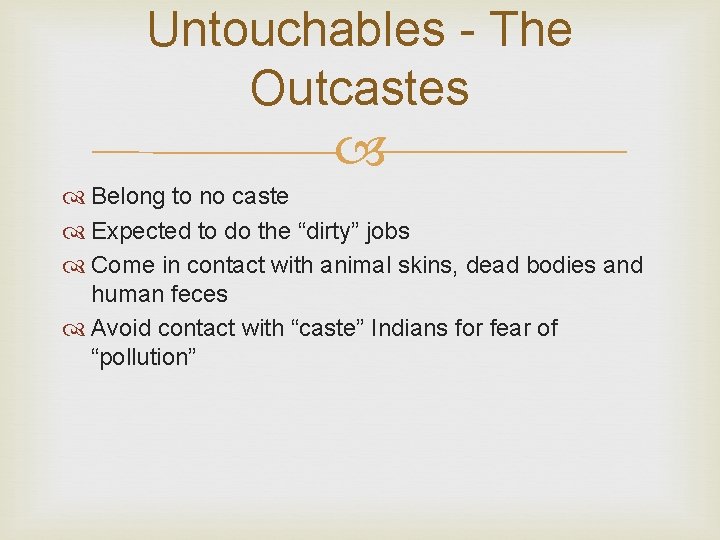 Untouchables - The Outcastes Belong to no caste Expected to do the “dirty” jobs