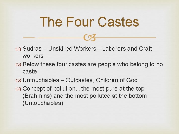 The Four Castes Sudras – Unskilled Workers—Laborers and Craft workers Below these four castes