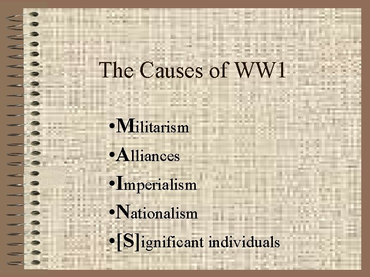 The Causes of WW 1 • Militarism • Alliances • Imperialism • Nationalism •