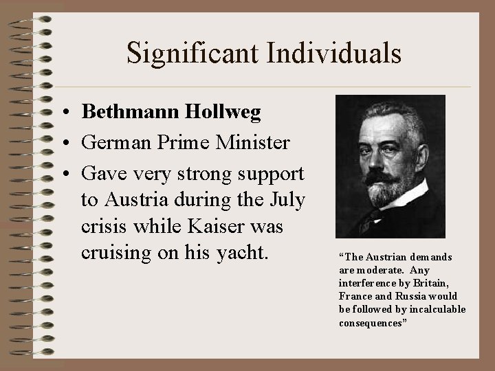 Significant Individuals • Bethmann Hollweg • German Prime Minister • Gave very strong support