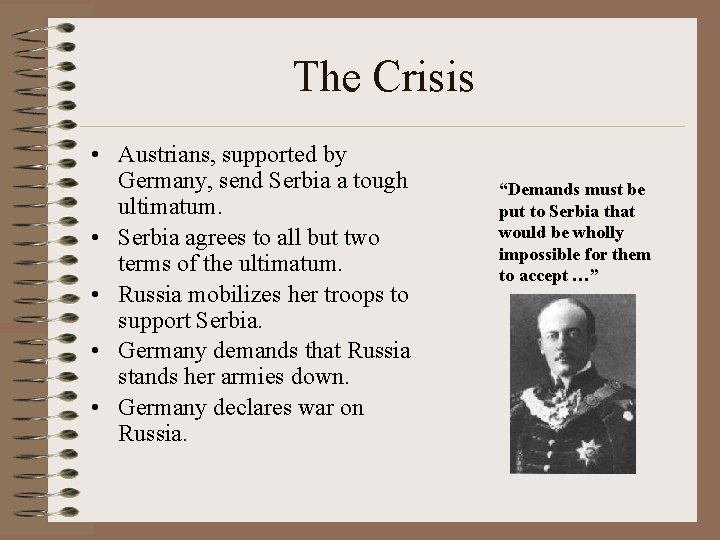 The Crisis • Austrians, supported by Germany, send Serbia a tough ultimatum. • Serbia