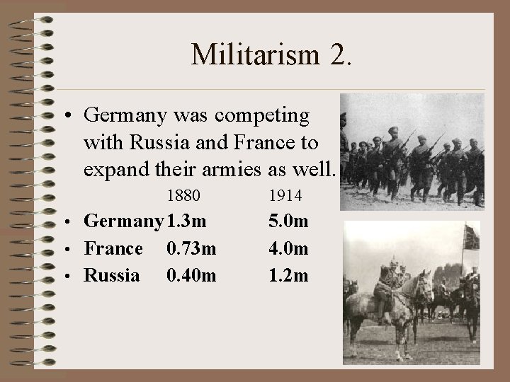 Militarism 2. • Germany was competing with Russia and France to expand their armies