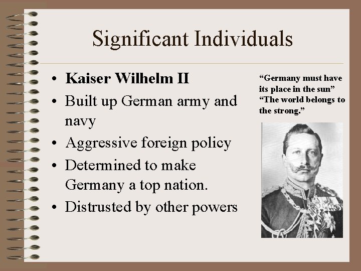 Significant Individuals • Kaiser Wilhelm II • Built up German army and navy •