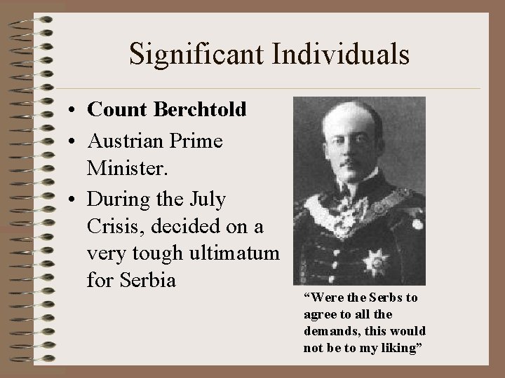 Significant Individuals • Count Berchtold • Austrian Prime Minister. • During the July Crisis,