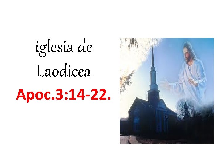 iglesia de Laodicea Apoc. 3: 14 -22. 