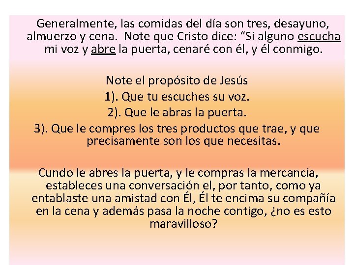 Generalmente, las comidas del día son tres, desayuno, almuerzo y cena. Note que Cristo