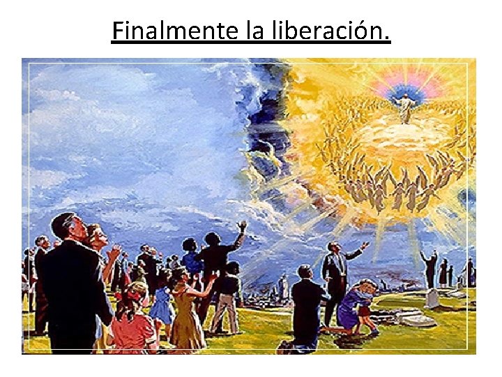 Finalmente la liberación. 