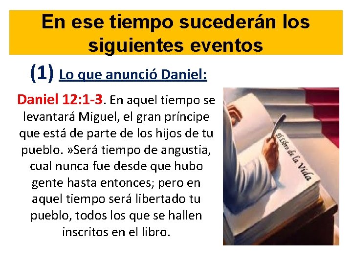 En ese tiempo sucederán los siguientes eventos (1) Lo que anunció Daniel: Daniel 12: