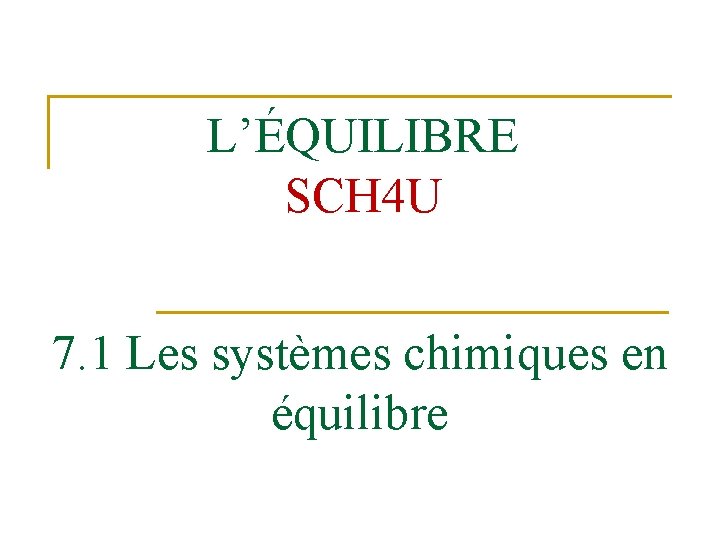 L’ÉQUILIBRE SCH 4 U 7. 1 Les systèmes chimiques en équilibre 