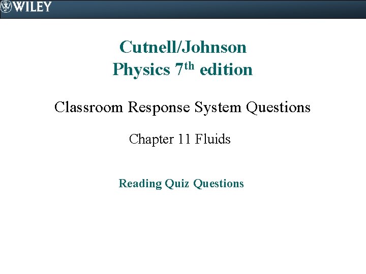 Cutnell/Johnson Physics 7 th edition Classroom Response System Questions Chapter 11 Fluids Reading Quiz