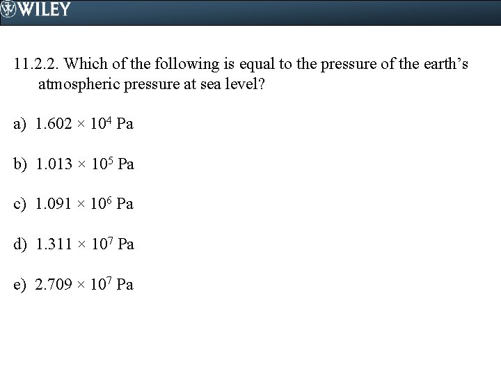 11. 2. 2. Which of the following is equal to the pressure of the