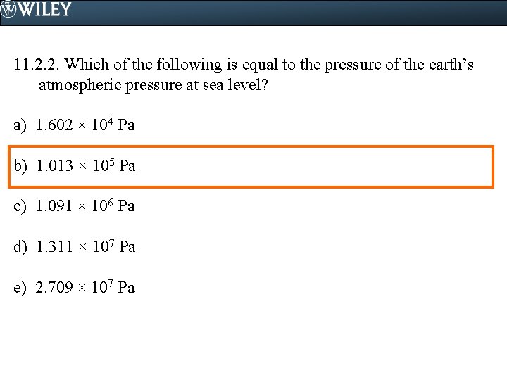11. 2. 2. Which of the following is equal to the pressure of the
