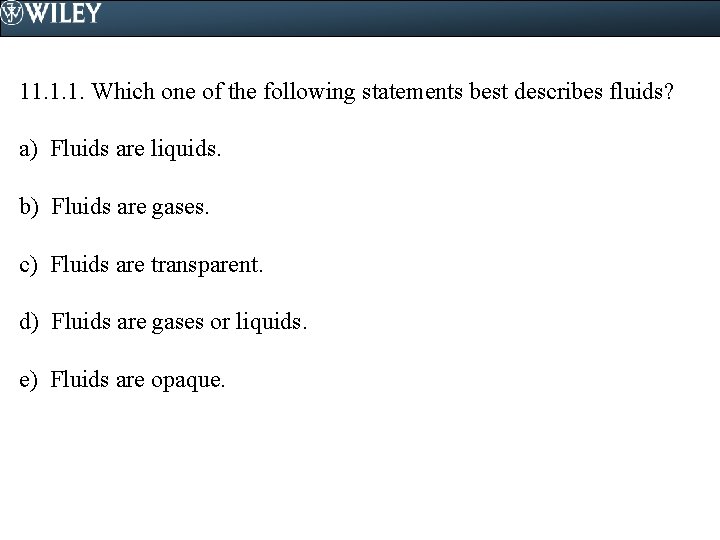 11. 1. 1. Which one of the following statements best describes fluids? a) Fluids