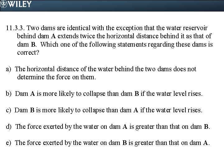 11. 3. 3. Two dams are identical with the exception that the water reservoir