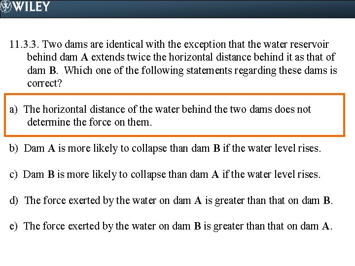 11. 3. 3. Two dams are identical with the exception that the water reservoir