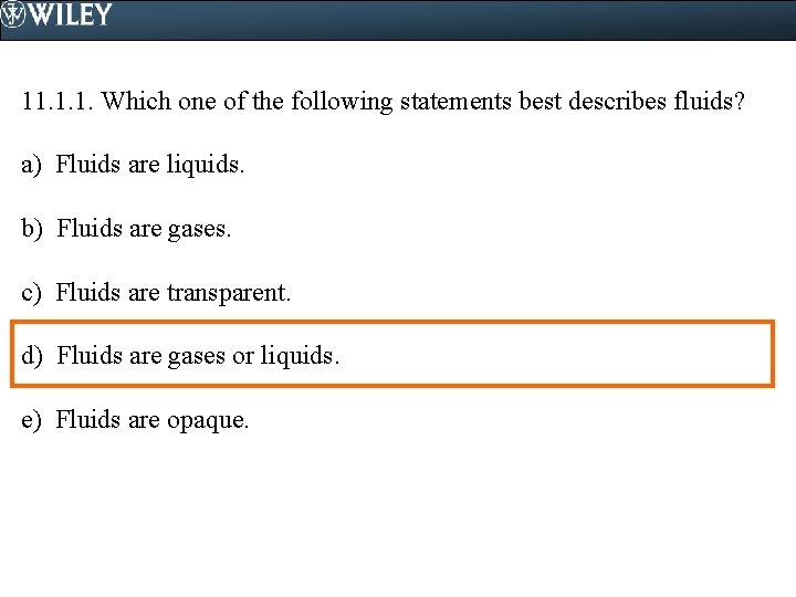 11. 1. 1. Which one of the following statements best describes fluids? a) Fluids